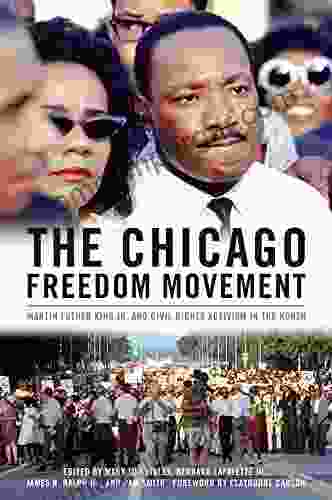 The Chicago Freedom Movement: Martin Luther King Jr and Civil Rights Activism in the North (Civil Rights and the Struggle for Black Equality in the Twentieth Century)