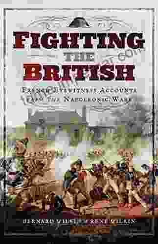 Fighting The British: French Eyewitness Accounts From The Napoleonic Wars