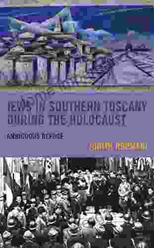 Jews In Southern Tuscany During The Holocaust: Ambiguous Refuge (Sephardic And Mizrahi Studies)