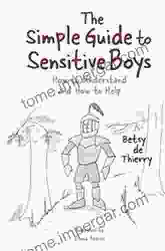 The Simple Guide To Sensitive Boys: How To Nurture Children And Avoid Trauma (Simple Guides)