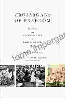 Crossroads Of Freedom: Slaves And Freed People In Bahia Brazil 1870 1910