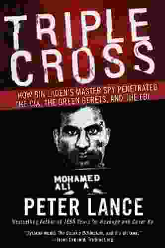 Triple Cross: How Bin Laden S Master Spy Penetrated The CIA The Green Berets And The FBI