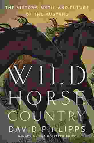 Wild Horse Country: The History Myth And Future Of The Mustang America S Horse