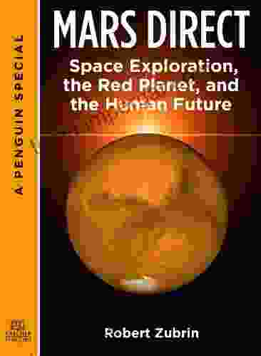 Mars Direct: Space Exploration The Red Planet And The Human Future: A Special From Tarcher/ Penguin