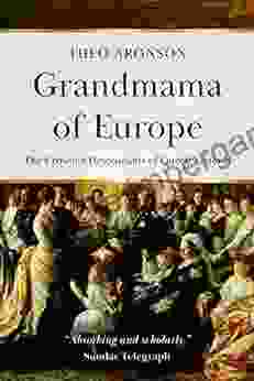 Grandmama Of Europe : The Crowned Descendants Of Queen Victoria (Theo Aronson Royal History)