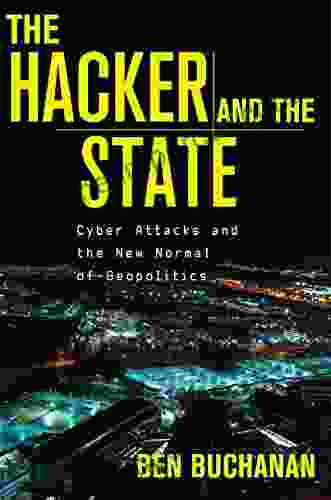 The Hacker And The State: Cyber Attacks And The New Normal Of Geopolitics