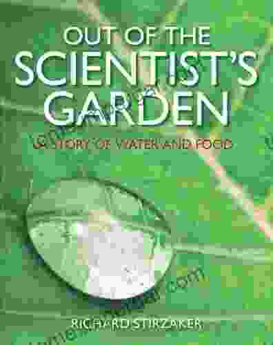 Out Of The Scientist S Garden: A Story Of Water And Food