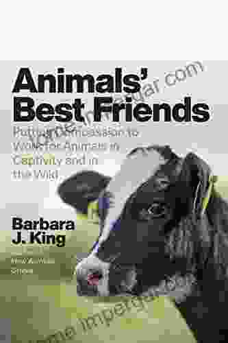 Animals Best Friends: Putting Compassion To Work For Animals In Captivity And In The Wild