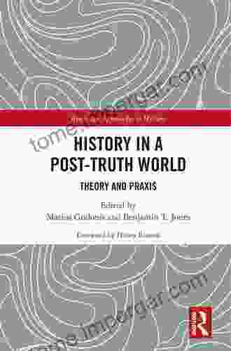 History In A Post Truth World: Theory And Praxis (Routledge Approaches To History 39)