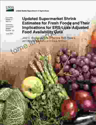 Updated Supermarket Shrink Estimates For Fresh Foods And Their Implications For ERS Loss Adjusted Food Availability Data