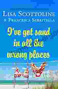 I Ve Got Sand In All The Wrong Places (The Amazing Adventures Of An Ordinary Woman 7)