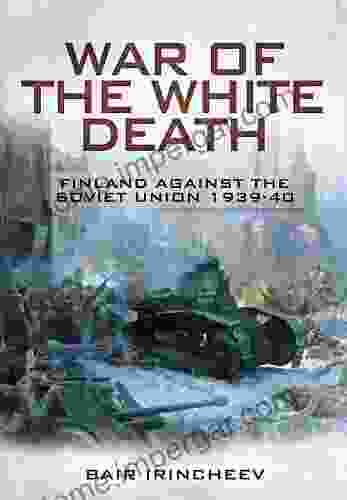 War Of The White Death: Finland Against The Soviet Union 1939 40