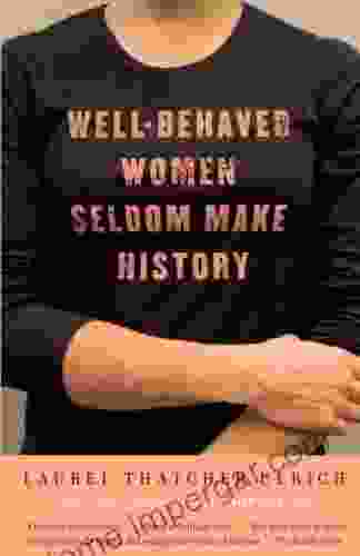 Well Behaved Women Seldom Make History