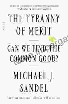 The Tyranny Of Merit: What S Become Of The Common Good?