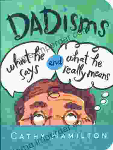 Dadisms: What He Says And What He Really Means