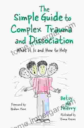 The Simple Guide to Complex Trauma and Dissociation: What It Is and How to Help (Simple Guides)