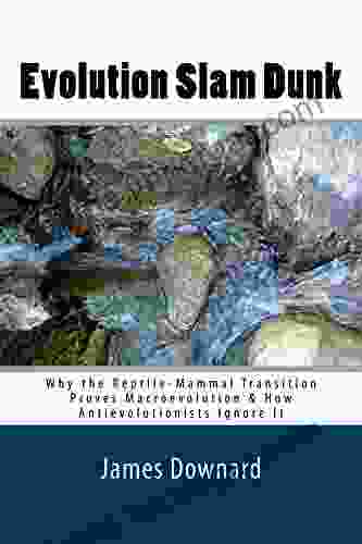 Evolution Slam Dunk: Why the Reptile Mammal Transition Proves Macroevolution How Antievolutionists Ignore It