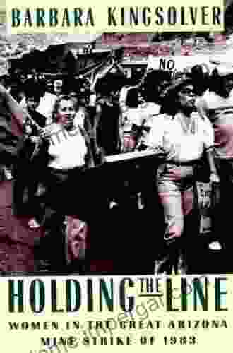 Holding The Line: Women In The Great Arizona Mine Strike Of 1983