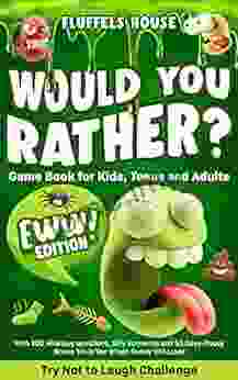 Would You Rather Game for Kids Teens and Adults EWW Edition : Try Not To Laugh Challenge with 200 Hilarious Questions Silly Scenarios and 50 Ooey Gooey Bonus Trivia