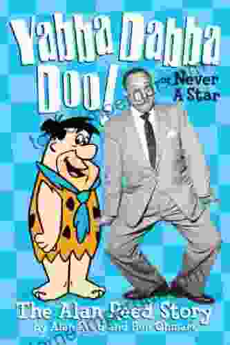 Yabba Dabba Doo Or Never A Star: The Alan Reed Story