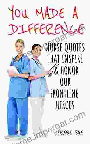 YOU MADE A DIFFERENCE: Nurse Quotes That Inspire Honor Our Frontline Heroes