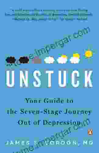 Unstuck: Your Guide To The Seven Stage Journey Out Of Depression